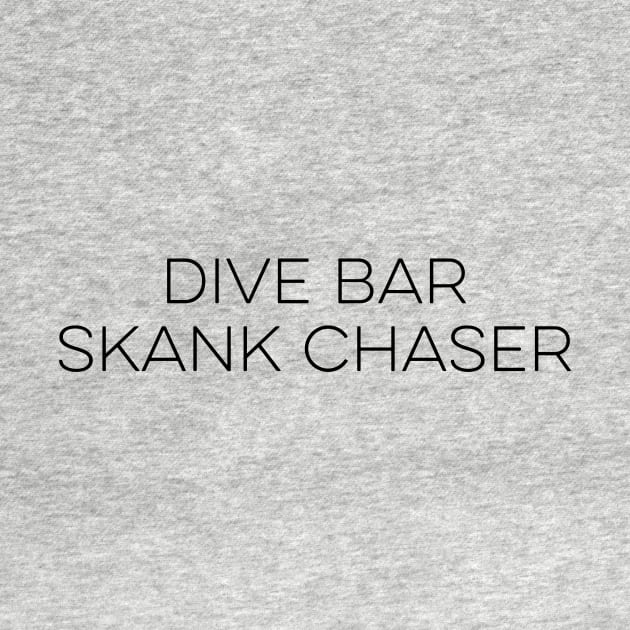 Dive Bar Skank Chaser by unaffectedmoor